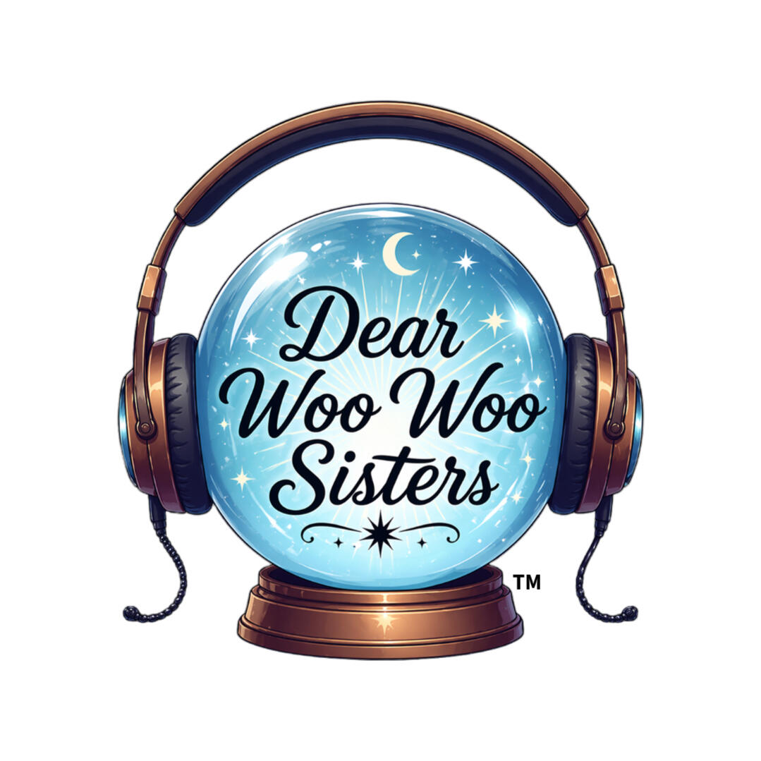 Dear Woo Woo Sisters. Tarot + Intuition Social and Podcast. Ask a Question - Get a Reading!